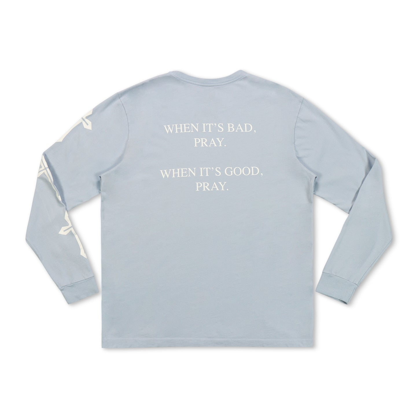 When It’s Good, When It’s Bad Pray Long Sleeve T-Shirt