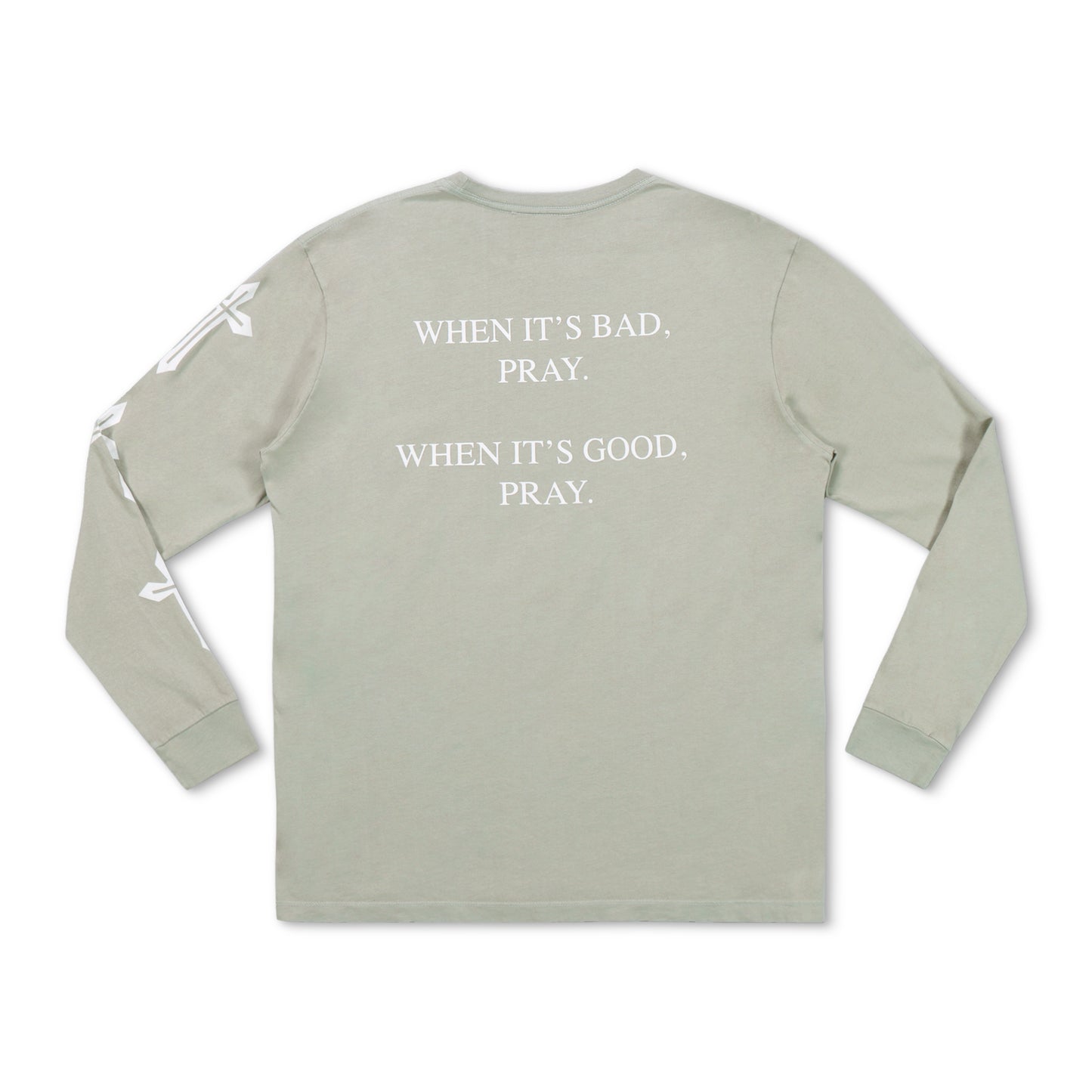 When It’s Good, When It’s Bad Pray Long Sleeve T-Shirt