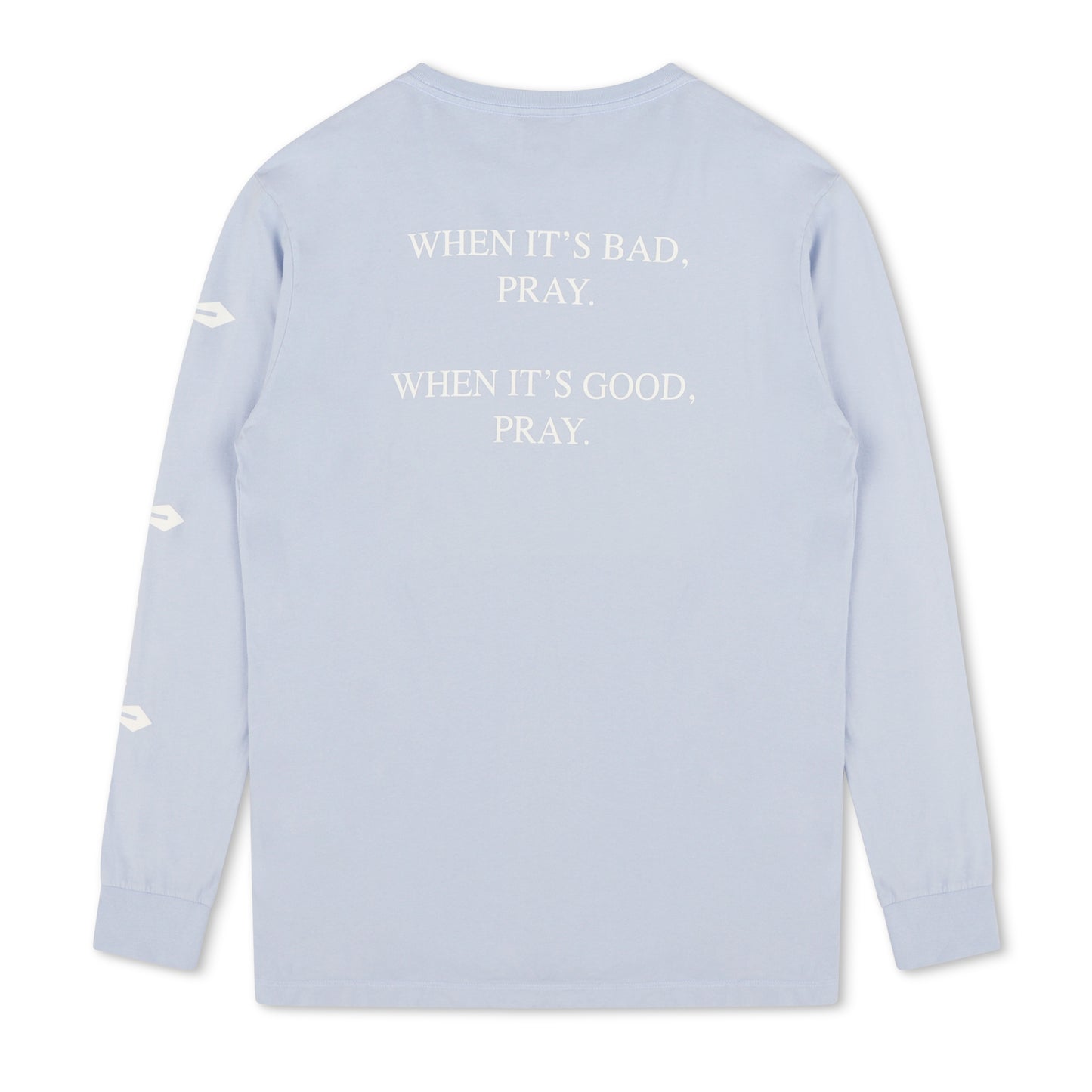 When It’s Good, When It’s Bad Pray Long Sleeve T-Shirt