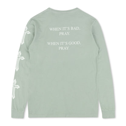 When It’s Good, When It’s Bad Pray Long Sleeve T-Shirt