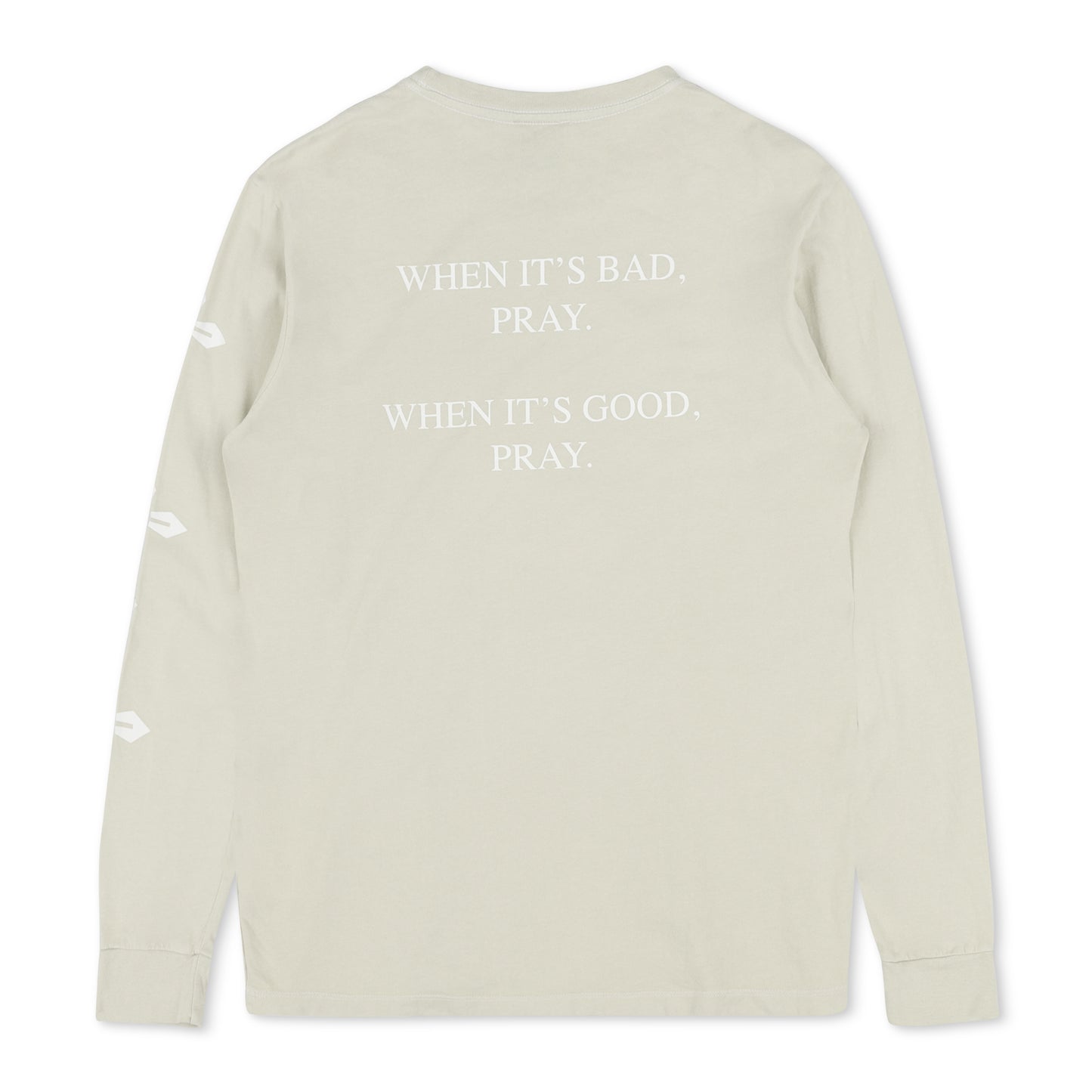 When It’s Good, When It’s Bad Pray Long Sleeve T-Shirt