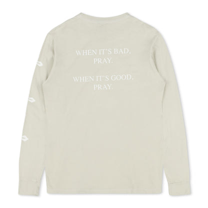 When It’s Good, When It’s Bad Pray Long Sleeve T-Shirt