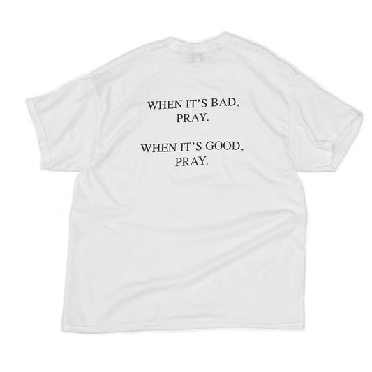 When It’s Good, When It’s Bad Pray T-Shirt