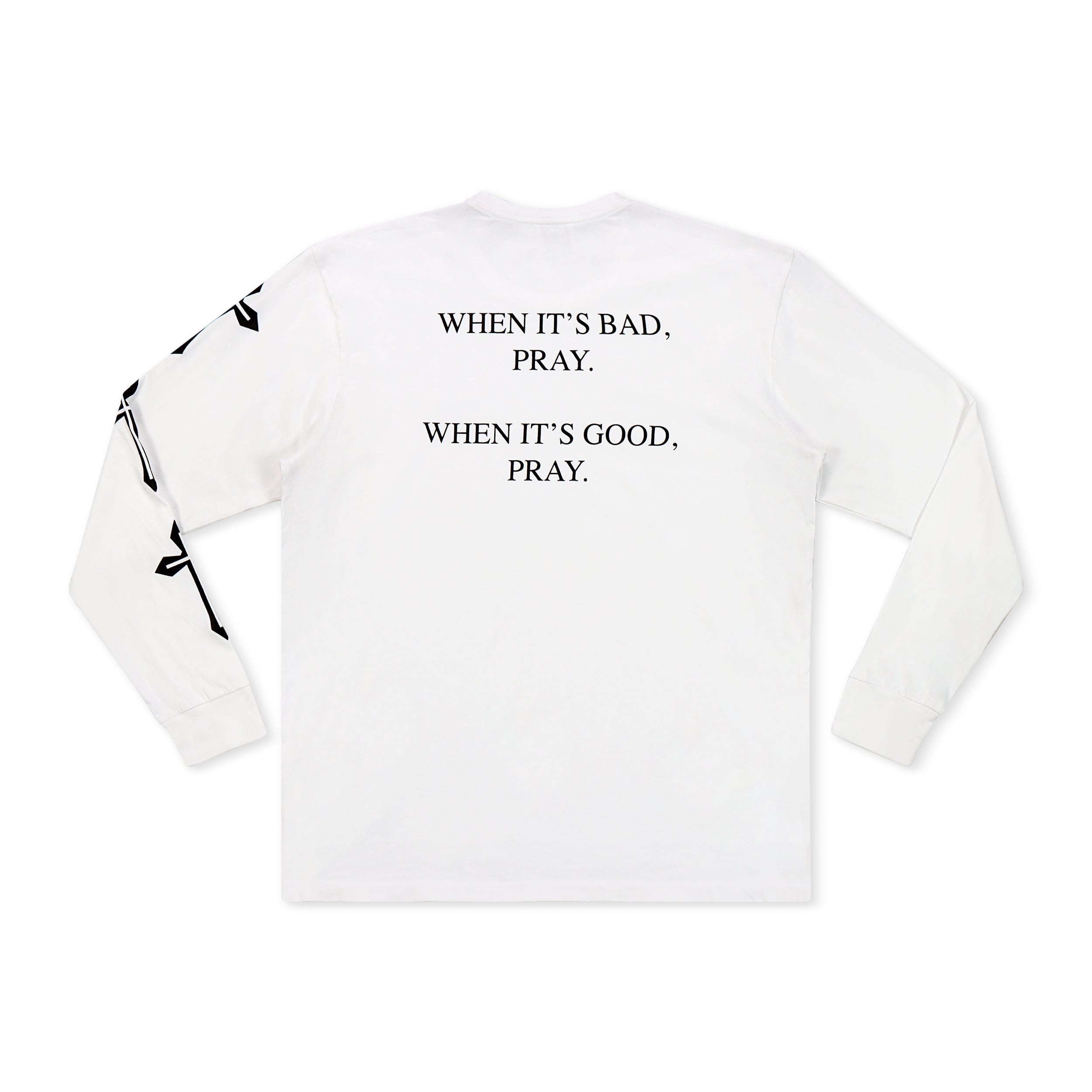 When It’s Good, When It’s Bad Pray Long Sleeve T-Shirt